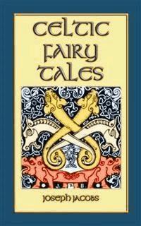 Celtic Fairy Tales - Classic Celtic Children's Stories - Various Unknown - E-Book