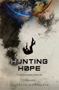 Hunting Hope - Teil 1: Zerbrochene Herkunft - Jacqueline Mayerhofer - E-Book