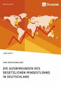 Die Auswirkungen des gesetzlichen Mindestlohns in Deutschland. Eine Zwischenbilanz - Jonas Wirth - E-Book