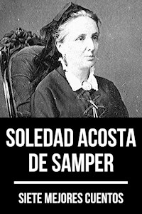 7 mejores cuentos de Soledad Acosta de Samper - Soledad Acosta De Samper - E-Book