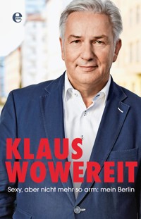 Sexy, aber nicht mehr so arm: mein Berlin - Klaus Wowereit - E-Book