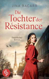 Die Tochter der Résistance | Ein historischer Roman über das Schicksal einer jungen Frau - Jina Bacarr - E-Book