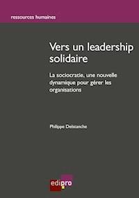 Vers un leadership solidaire - Philippe Delstanche - E-Book