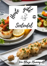 Heute gibt es - Seeteufel - Blaze Flamingrill - E-Book