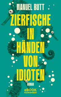 Zierfische in Händen von Idioten - Manuel Butt - E-Book