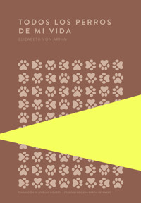 Todos los perros de mi vida - Elizabeth von Arnim - E-Book