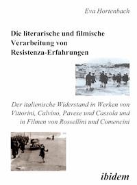 Die literarische und filmische Verarbeitung von Resistenza-Erfahrungen - Eva Hortenbach - E-Book