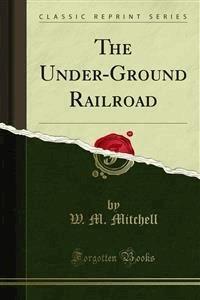The Under-Ground Railroad - W. M. Mitchell - E-Book