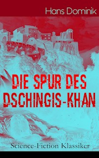 Die Spur des Dschingis-Khan (Science-Fiction Klassiker) - Hans  Dominik - E-Book
