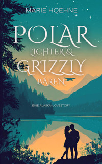 Polarlichter und Grizzlybären - Marie Hoehne - E-Book