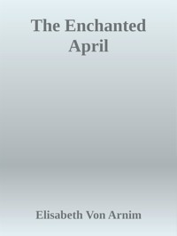 The Enchanted April - Elisabeth Von Arnim - E-Book