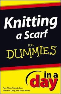 Knitting a Scarf In A Day For Dummies - Pam Allen - E-Book