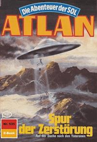 Atlan 535: Spur der Zerstörung - H.G. Francis - E-Book