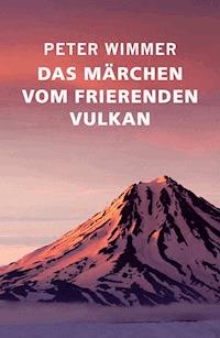 Das Märchen vom frierenden Vulkan - Peter Wimmer - E-Book