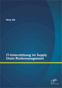 IT-Unterstützung im Supply Chain Risikomanagement - Oktay Gül - E-Book