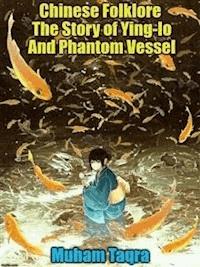 Chinese Folklore The Story of Ying-lo And Phantom Vessel - Muham Taqra - E-Book