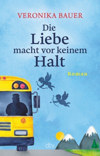 Die Liebe macht vor keinem Halt - Veronika Bauer - E-Book