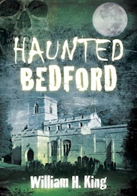 Haunted Bedford - William H. King - E-Book