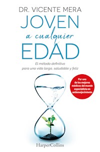 Joven a cualquier edad. El método definitivo para una vida larga, saludable y feliz - Dr. Vicente Mera - E-Book