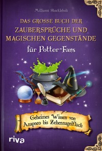 Das große Buch der Zaubersprüche und magischen Gegenstände für Potter-Fans - Millicent Shacklebolt - E-Book
