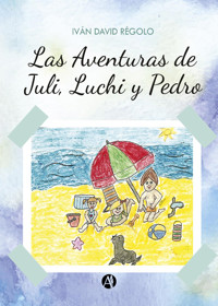 Las aventuras de Juli, Luchi y Pedro - Iván David Régolo - E-Book