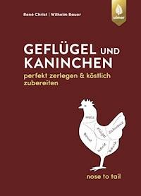 Geflügel und Kaninchen - nose to tail - René Christ - E-Book