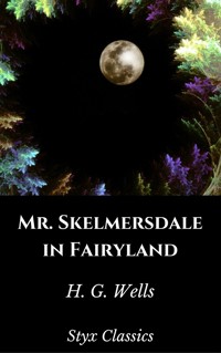 Mr. Skelmersdale in Fairyland - H G Wells - E-Book
