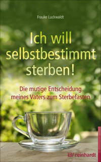 Ich will selbstbestimmt sterben! - Frauke Luckwaldt - E-Book