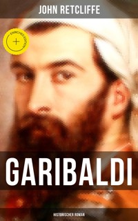 GARIBALDI: Historischer Roman - John Retcliffe - E-Book