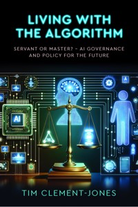 Living with the Algorithm: Servant or Master? - Tim Clement-Jones - E-Book