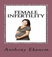 Female Infertility - Anthony Ekanem - E-Book