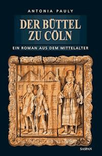 Der Büttel zu Cöln - Antonia Pauly - E-Book