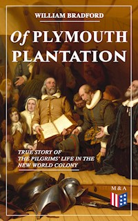 Of Plymouth Plantation - True Story of the Pilgrims' Life in the New World Colony - William Bradford - E-Book