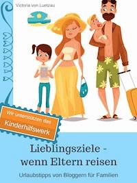 Lieblingsziele - wenn Eltern reisen 2018 - Victoria von Lützau - E-Book