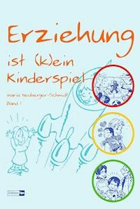 Erziehung ist (k)ein Kinderspiel - Maria Neuberger-Schmidt - E-Book