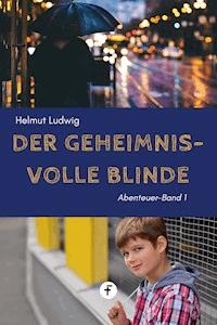 Der geheimnisvolle Blinde - Helmut Ludwig - E-Book