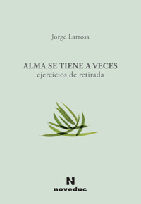 Alma se tiene a veces - Jorge Larrosa - E-Book