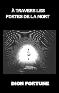 À travers les portes de la mort (traduit) - Violet M. Firth (Dion Fortune) - E-Book
