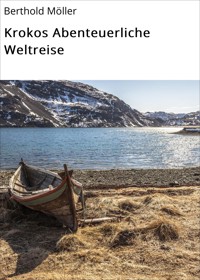 Krokos Abenteuerliche Weltreise - Berthold Möller - E-Book