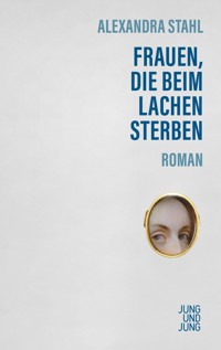 Frauen, die beim Lachen sterben - Alexandra Stahl - E-Book