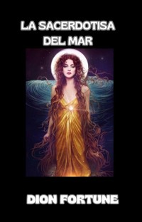 La Sacerdotisa del Mar (traducido) - Violet M. Firth (Dion Fortune) - E-Book