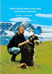 Meine Hunde haben mich noch nie im Stich gelassen! - Johann van Rossum - E-Book