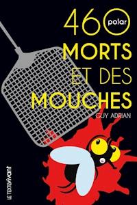 460 morts et des mouches - Guy Adrian - E-Book
