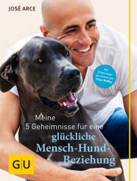 Meine 5 Geheimnisse für eine glückliche Mensch-Hund-Beziehung - José Arce - E-Book + Hörbuch