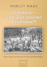 Schulzeit – eine Zeit schöner Erlebnisse?! - Margot Wilke - E-Book