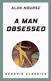 A Man Obsessed - Alan Nourse - E-Book