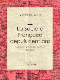 La Société Française depuis cent ans - Victor du Bled - E-Book
