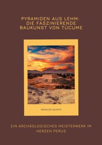 Pyramiden aus Lehm: Die faszinierende Baukunst von Túcume - Ronaldo Quinto - E-Book