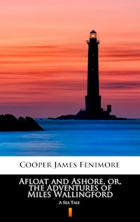 Afloat and Ashore, or, the Adventures of Miles Wallingford - James Fenimore Cooper - E-Book