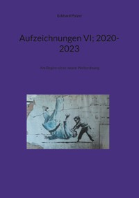 Aufzeichnungen VI; 2020-2023 - Eckhard Polzer - E-Book